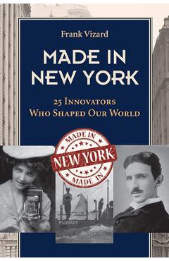 Poza produsului Made in New York: 25 Innovators Who Shaped Our World - Frank Vizard