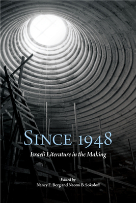 Since 1948: Israeli Literature in the Making - Nancy E. Berg