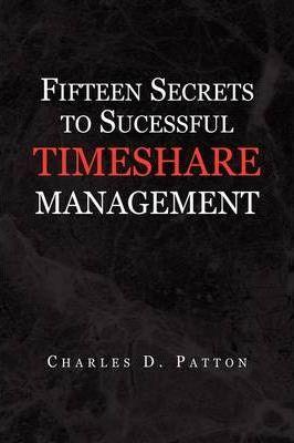 Fifteen Secrets to Successful Timeshare Management - Charles D. Patton