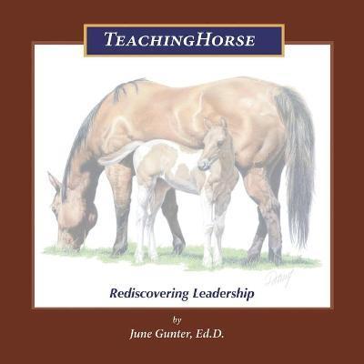 Teachinghorse: Rediscovering Leadership - June Gunter Ed D.