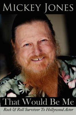 That Would Be Me: Rock & Roll Survivor To Hollywood Actor - Mickey Jones