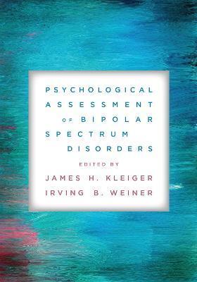 Psychological Assessment of Bipolar Spectrum Disorders - James H. Kleiger