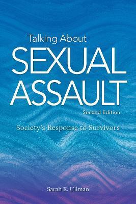 Talking about Sexual Assault: Society's Response to Survivors - Sarah E. Ullman