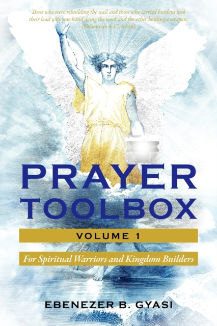 Prayer Toolbox Volume 1: For Spiritual Warriors and Kingdom Builders - Ebenezer B. Gyasi