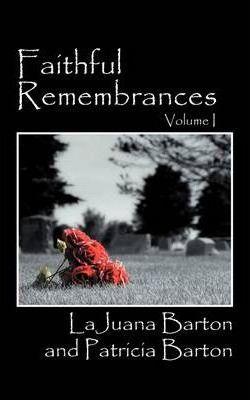 Faithful Remembrances - Volume I - Lajuana Barton