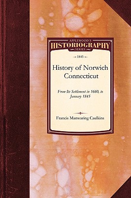 History of Norwich, Connecticut: From Its Settlement in 1660, to January 1845 - Frances Manwaring Caulkins