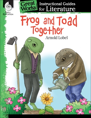 Frog and Toad Together: An Instructional Guide for Literature: An Instructional Guide for Literature - Emily R. Smith