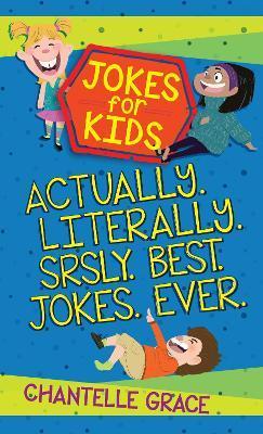 Jokes for Kids - Bundle 1: Actually, Literally, Srsly, Best Jokes Ever - Chantelle Grace