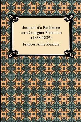 Journal of a Residence on a Georgian Plantation (1838-1839) - Frances Anne Kemble