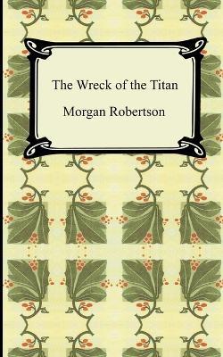 The Wreck of the Titan, or Futility - Morgan Robertson