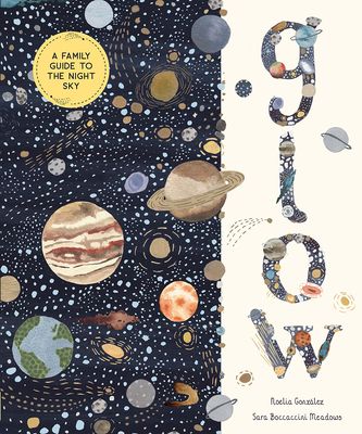 Glow: A Family Guide to the Night Sky - Noelia Gonzlez