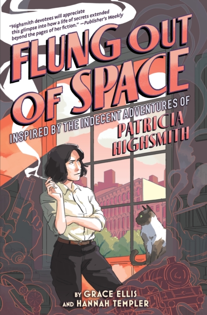 Flung Out of Space: Inspired by the Indecent Adventures of Patricia Highsmith - Grace Ellis