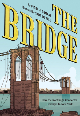 Coperta cărții 'The Bridge: How the Roeblings Connected Brooklyn to New York - Peter J. Tomasi'