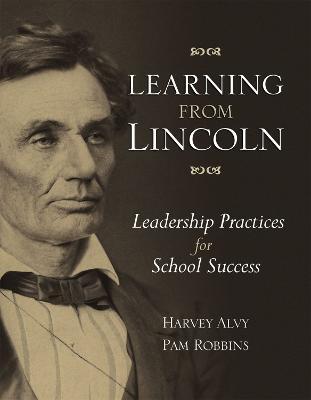 Learning from Lincoln: Leadership Practices for School Success - Harvey Alvy