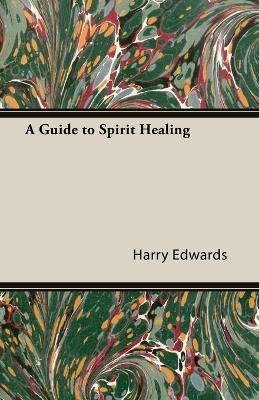 A Guide to Spirit Healing - Harry Edwards