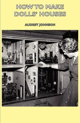 How to Make Dolls' Houses - Audrey Johnson
