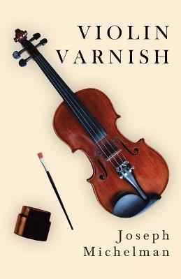 Violin Varnish - Joseph Michelman