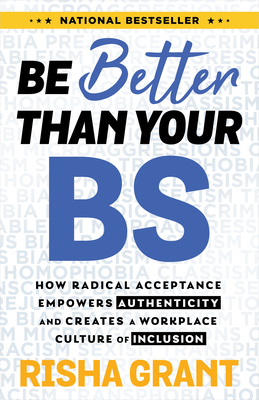 Be Better Than Your Bs: How Radical Acceptance Empowers Authenticity and Creates a Workplace Culture of Inclusion - Risha Grant