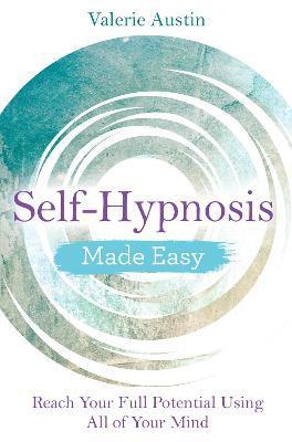 Self-Hypnosis Made Easy: Reach Your Full Potential Using All of Your Mind - Valerie Austin