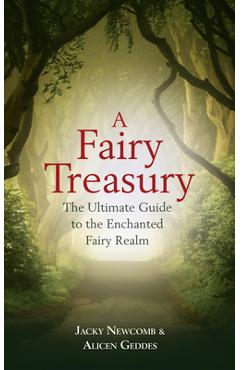 Coperta cărții 'A Fairy Treasury: The Ultimate Guide to the Enchanted Fairy Realm - Jacky Newcomb'