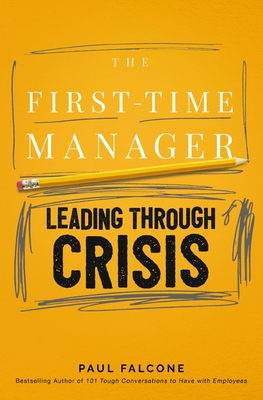 The First-Time Manager: Leading Through Crisis - Paul Falcone