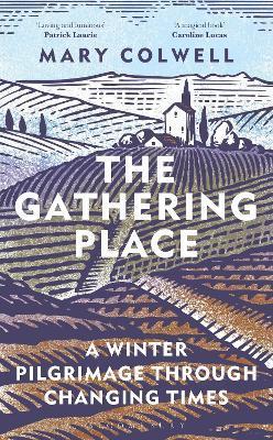 The Gathering Place: A Winter Pilgrimage Through Changing Times - Mary Colwell