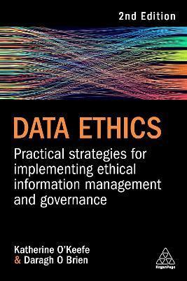 Data Ethics: Practical Strategies for Implementing Ethical Information Management and Governance - Katherine O'keefe
