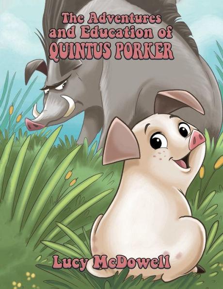The Adventures And Education of Quintus Porker - Lucy Mcdowell