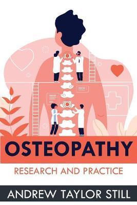 Osteopathy: Research and Practice - Andrew Taylor Still