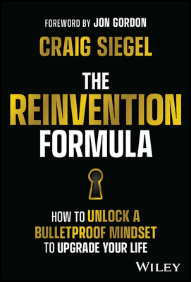 The Reinvention Formula: How to Unlock a Bulletproof Mindset to Upgrade Your Life - Craig Siegel