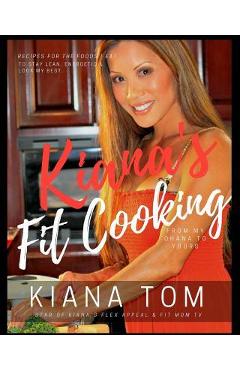 Coperta cărții 'Kiana's Fit Cooking(TM): Fit & Fast Healthy recipes for you & your family - Kiana Tom'