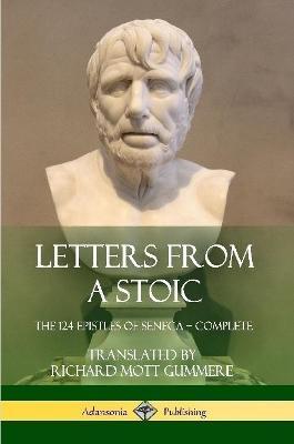Letters from a Stoic: The 124 Epistles of Seneca - Complete - Seneca