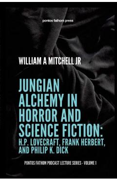 Coperta cărții 'Jungian Alchemy in Horror and Science Fiction: H.P. Lovecraft, Frank Herbert, and Phillip K. Dick: pontos fathom'