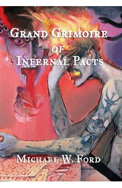 Poza produsului Grand Grimoire of Infernal Pacts: Goetic Theurgy - Michael W. Ford