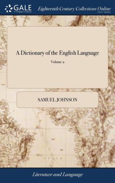 A Dictionary of the English Language: In Which the Words are Deduced From Their Originals, Explained In Their Different Meanings, and Authorized by th - Samuel Johnson