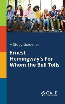 Coperta cărții 'A Study Guide for Ernest Hemingway's For Whom the Bell Tolls - Cengage Learning Gale'