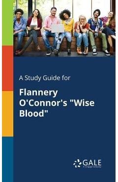 Coperta cărții 'A Study Guide for Flannery O'Connor's Wise Blood - Cengage Learning Gale'