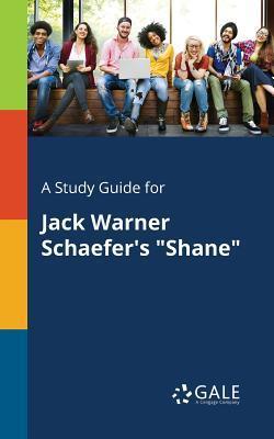 A Study Guide for Jack Warner Schaefer's Shane - Cengage Learning Gale