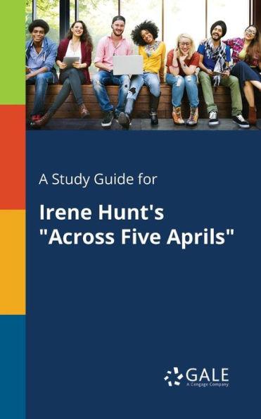 A Study Guide for Irene Hunt's Across Five Aprils - Cengage Learning Gale