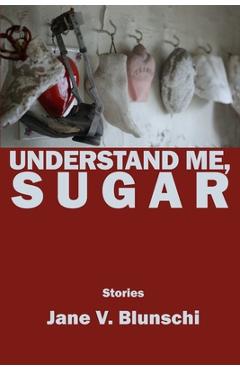 Coperta cărții 'Understand Me, Sugar - Jane V. Blunschi'