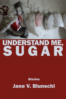 Coperta cărții 'Understand Me, Sugar - Jane V. Blunschi'