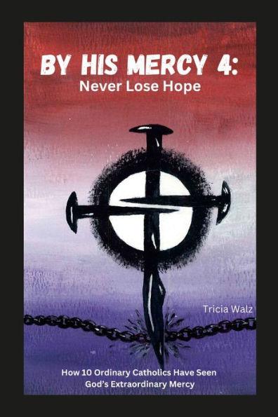 By His Mercy 4: Never Lose Hope - Tricia Walz