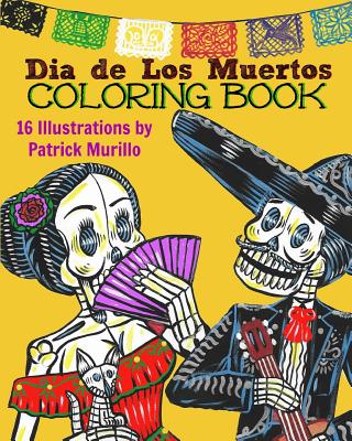 Dia de Los Muertos Coloring Book, Vol 1: Celebrating the Tradition of Day of the Dead - Patrick Murillo