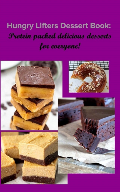 Hungry Lifters Dessert Book: Protein packed delicious desserts for everyone - April Jones