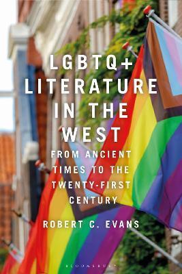 LGBTQ+ Literature in the West: From Ancient Times to the Twenty-First Century - Robert C. Evans