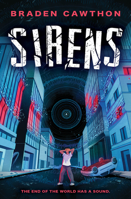 Sirens: The End of the World Has a Sound . . . - Braden Cawthon