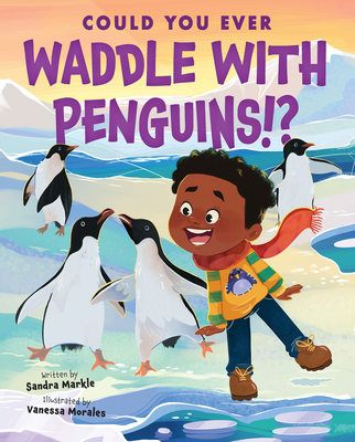 Could You Ever Waddle with Penguins!? - Sandra Markle
