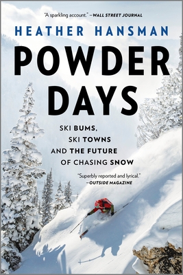 Powder Days: Ski Bums, Ski Towns, and the Future of Chasing Snow - Heather Hansman