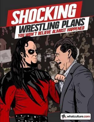 Shocking Wrestling Plans You Won't Believe Almost Happened - Whatculture Com