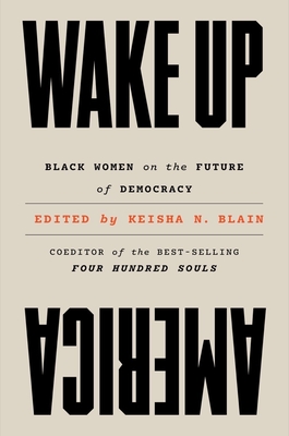 Wake Up America: Black Women on the Future of Democracy - Keisha N. Blain